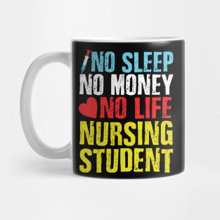 no sleep no money no life nursing student Mug